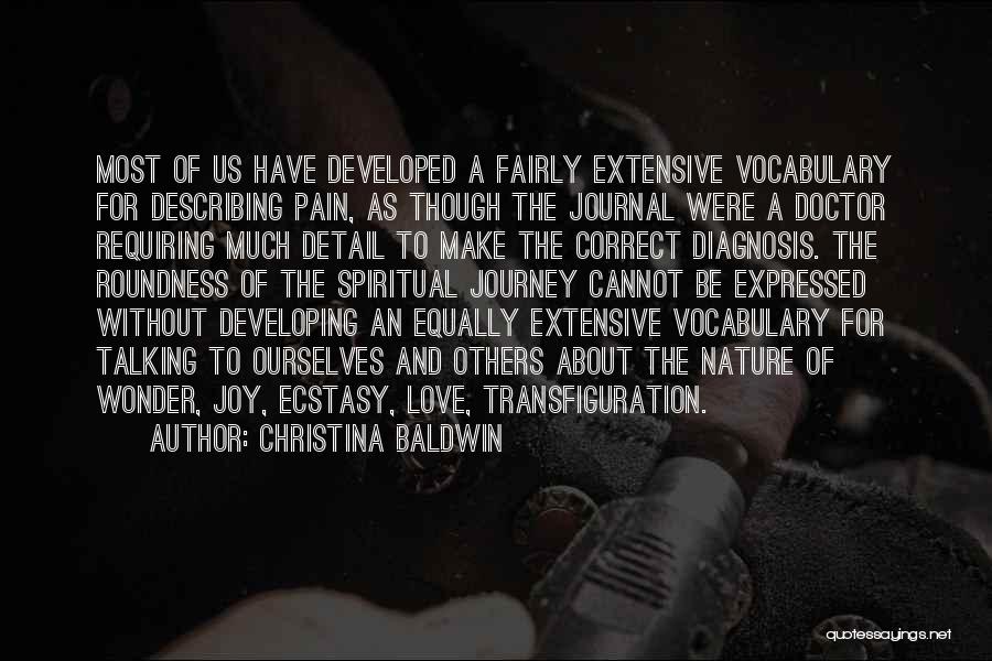 Christina Baldwin Quotes: Most Of Us Have Developed A Fairly Extensive Vocabulary For Describing Pain, As Though The Journal Were A Doctor Requiring