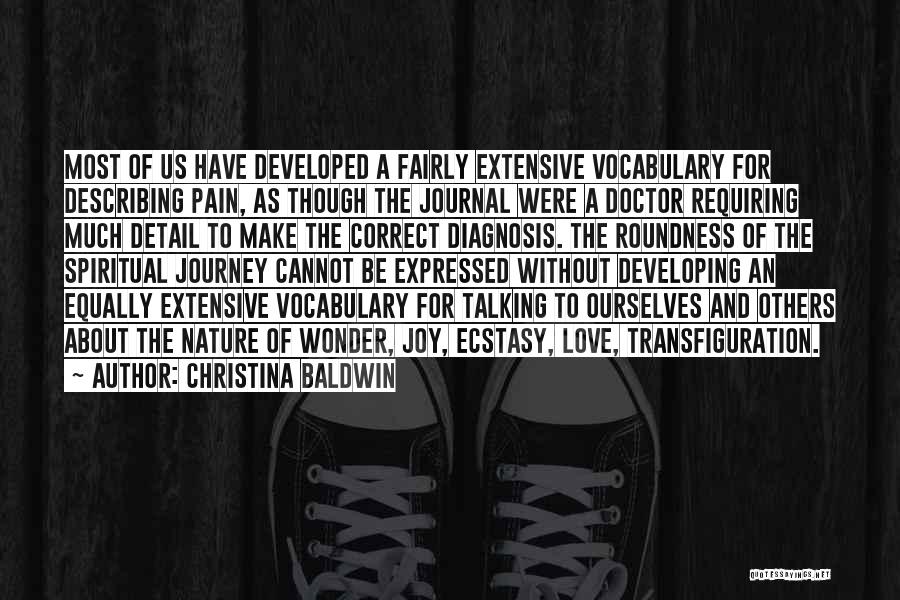 Christina Baldwin Quotes: Most Of Us Have Developed A Fairly Extensive Vocabulary For Describing Pain, As Though The Journal Were A Doctor Requiring