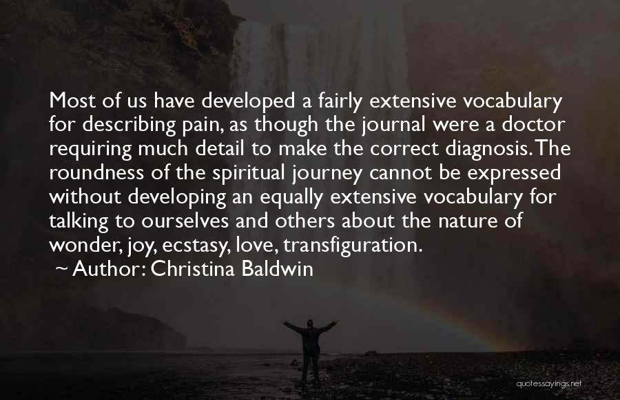 Christina Baldwin Quotes: Most Of Us Have Developed A Fairly Extensive Vocabulary For Describing Pain, As Though The Journal Were A Doctor Requiring