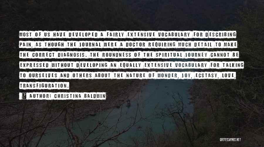 Christina Baldwin Quotes: Most Of Us Have Developed A Fairly Extensive Vocabulary For Describing Pain, As Though The Journal Were A Doctor Requiring