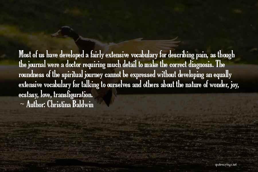 Christina Baldwin Quotes: Most Of Us Have Developed A Fairly Extensive Vocabulary For Describing Pain, As Though The Journal Were A Doctor Requiring