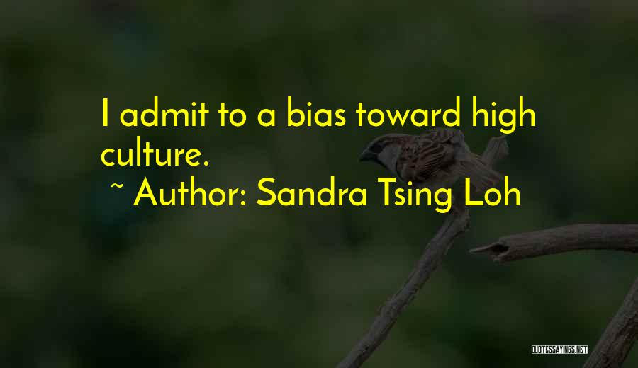 Sandra Tsing Loh Quotes: I Admit To A Bias Toward High Culture.