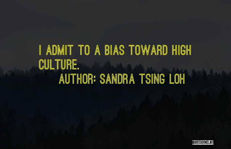Sandra Tsing Loh Quotes: I Admit To A Bias Toward High Culture.