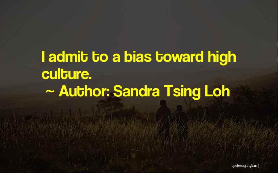 Sandra Tsing Loh Quotes: I Admit To A Bias Toward High Culture.
