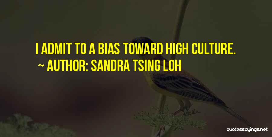 Sandra Tsing Loh Quotes: I Admit To A Bias Toward High Culture.