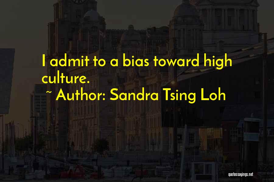 Sandra Tsing Loh Quotes: I Admit To A Bias Toward High Culture.