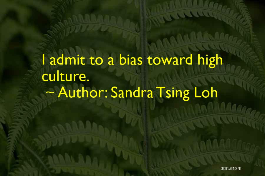 Sandra Tsing Loh Quotes: I Admit To A Bias Toward High Culture.