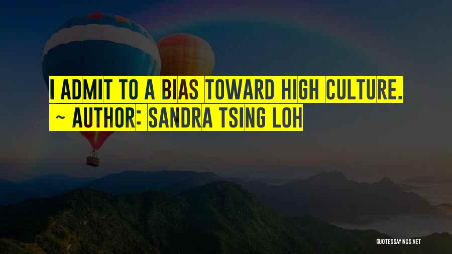 Sandra Tsing Loh Quotes: I Admit To A Bias Toward High Culture.
