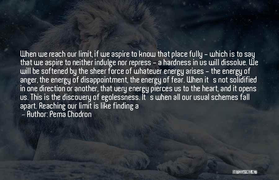 Pema Chodron Quotes: When We Reach Our Limit, If We Aspire To Know That Place Fully - Which Is To Say That We