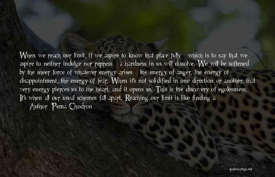 Pema Chodron Quotes: When We Reach Our Limit, If We Aspire To Know That Place Fully - Which Is To Say That We