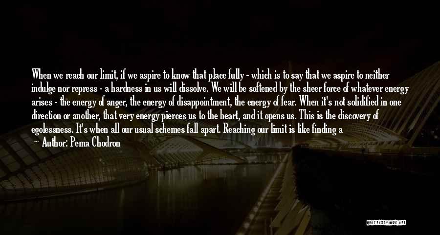 Pema Chodron Quotes: When We Reach Our Limit, If We Aspire To Know That Place Fully - Which Is To Say That We