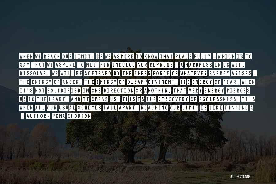 Pema Chodron Quotes: When We Reach Our Limit, If We Aspire To Know That Place Fully - Which Is To Say That We