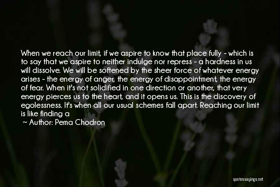 Pema Chodron Quotes: When We Reach Our Limit, If We Aspire To Know That Place Fully - Which Is To Say That We