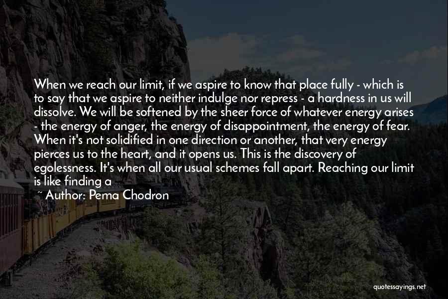 Pema Chodron Quotes: When We Reach Our Limit, If We Aspire To Know That Place Fully - Which Is To Say That We