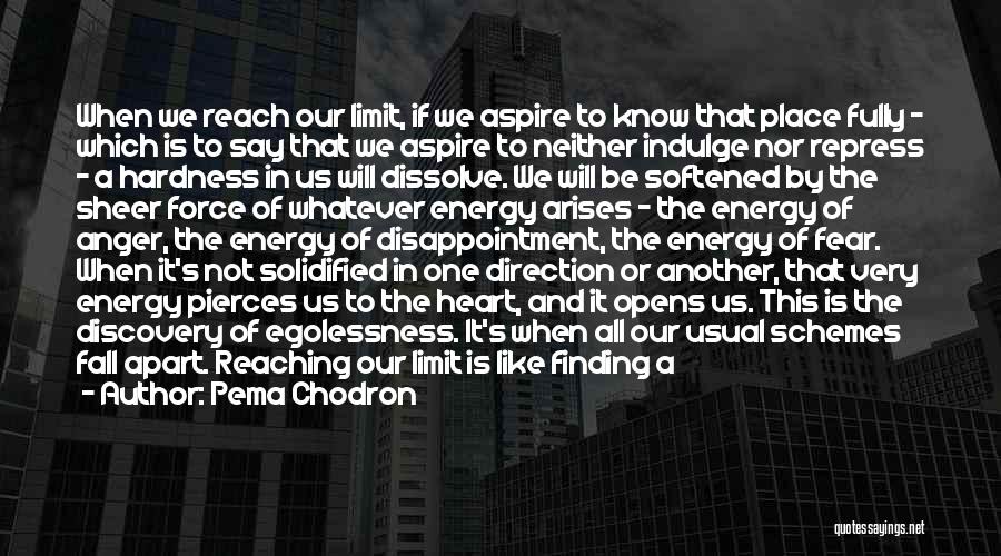 Pema Chodron Quotes: When We Reach Our Limit, If We Aspire To Know That Place Fully - Which Is To Say That We