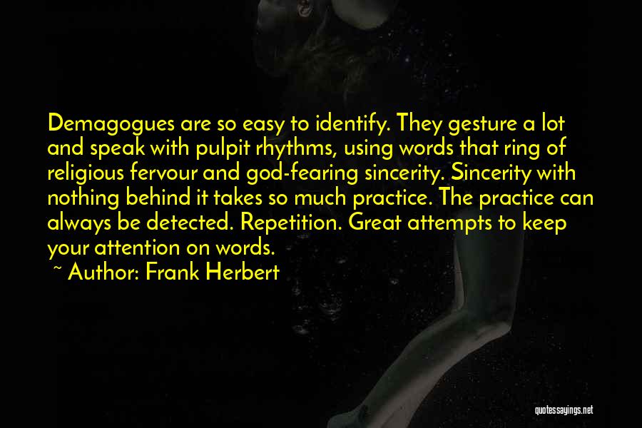 Frank Herbert Quotes: Demagogues Are So Easy To Identify. They Gesture A Lot And Speak With Pulpit Rhythms, Using Words That Ring Of