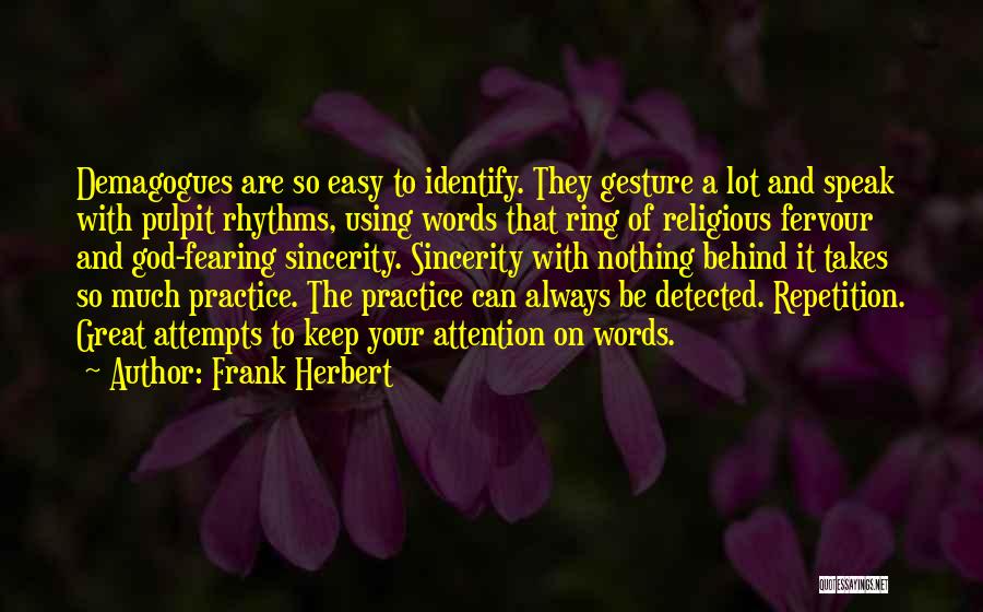 Frank Herbert Quotes: Demagogues Are So Easy To Identify. They Gesture A Lot And Speak With Pulpit Rhythms, Using Words That Ring Of