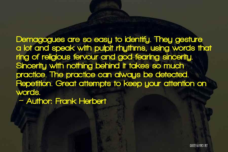 Frank Herbert Quotes: Demagogues Are So Easy To Identify. They Gesture A Lot And Speak With Pulpit Rhythms, Using Words That Ring Of