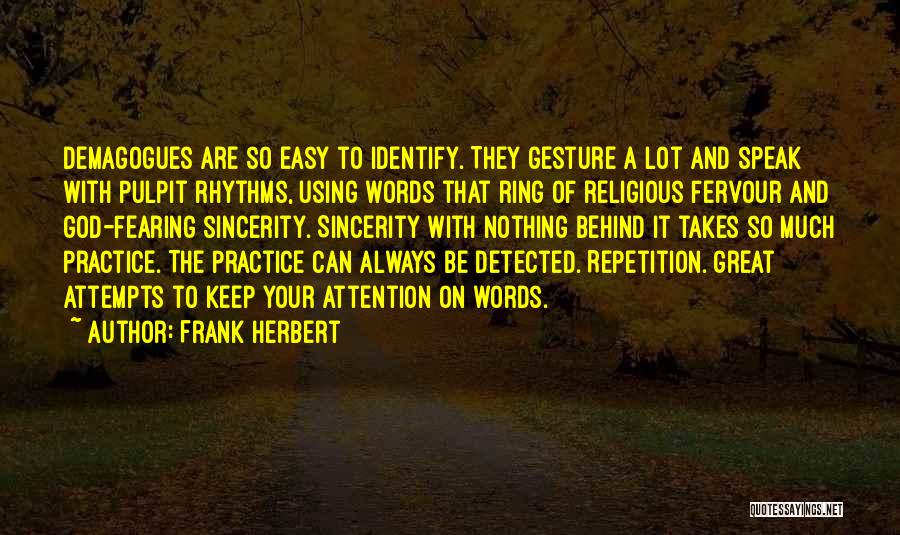 Frank Herbert Quotes: Demagogues Are So Easy To Identify. They Gesture A Lot And Speak With Pulpit Rhythms, Using Words That Ring Of