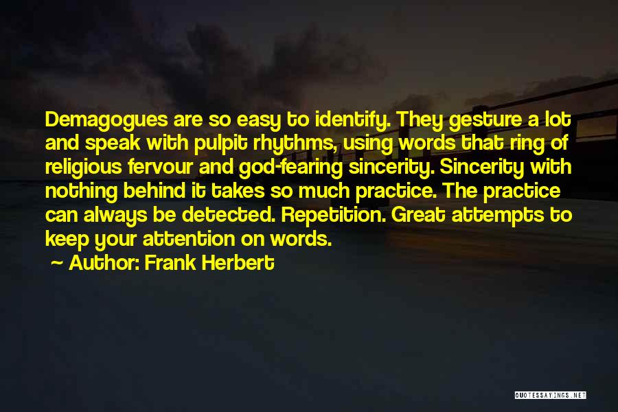 Frank Herbert Quotes: Demagogues Are So Easy To Identify. They Gesture A Lot And Speak With Pulpit Rhythms, Using Words That Ring Of