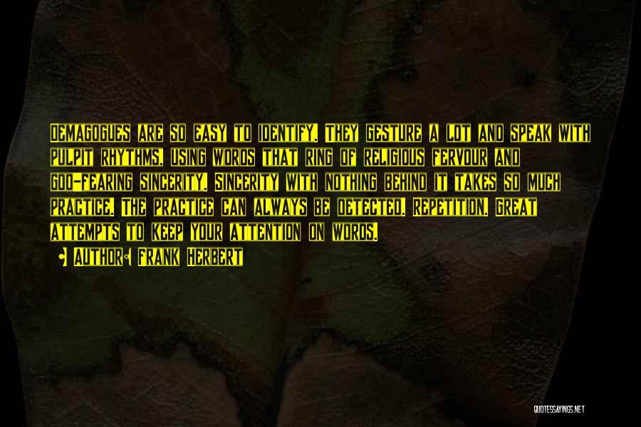 Frank Herbert Quotes: Demagogues Are So Easy To Identify. They Gesture A Lot And Speak With Pulpit Rhythms, Using Words That Ring Of