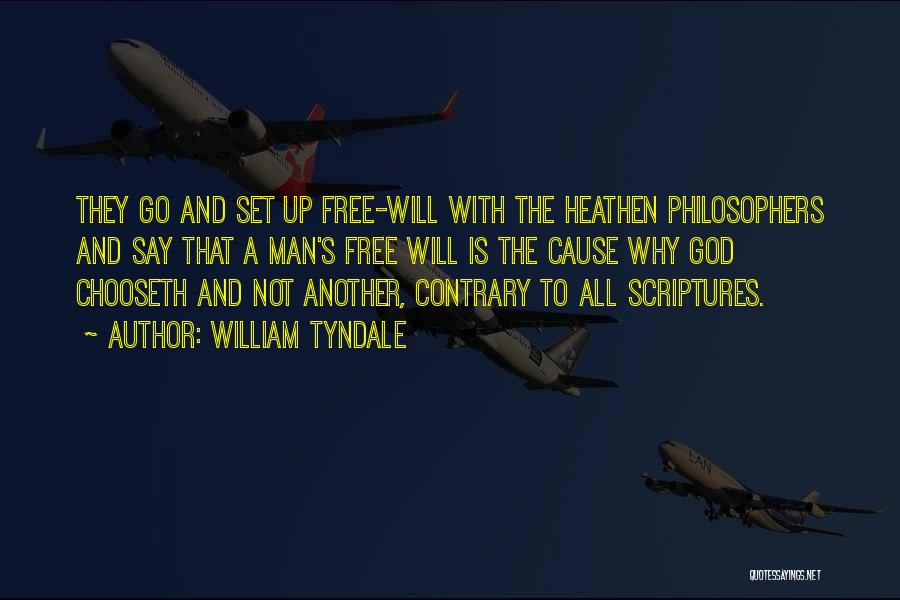 William Tyndale Quotes: They Go And Set Up Free-will With The Heathen Philosophers And Say That A Man's Free Will Is The Cause