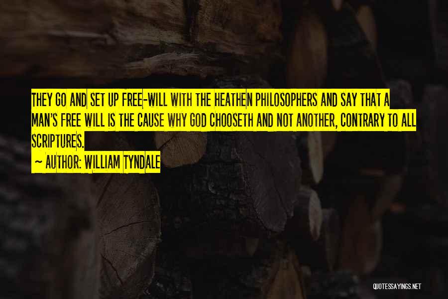 William Tyndale Quotes: They Go And Set Up Free-will With The Heathen Philosophers And Say That A Man's Free Will Is The Cause