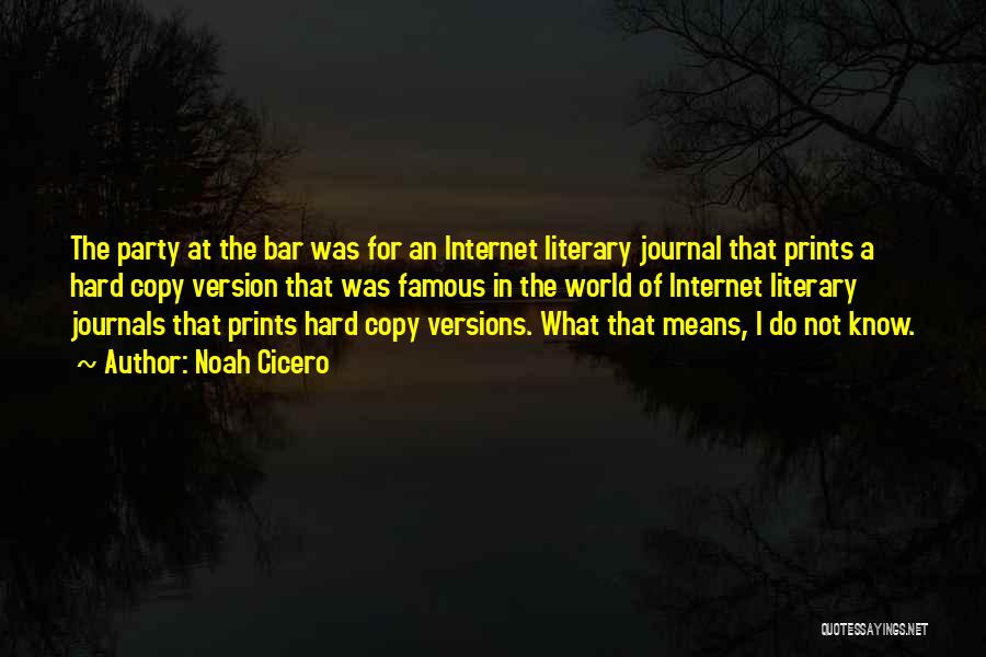 Noah Cicero Quotes: The Party At The Bar Was For An Internet Literary Journal That Prints A Hard Copy Version That Was Famous