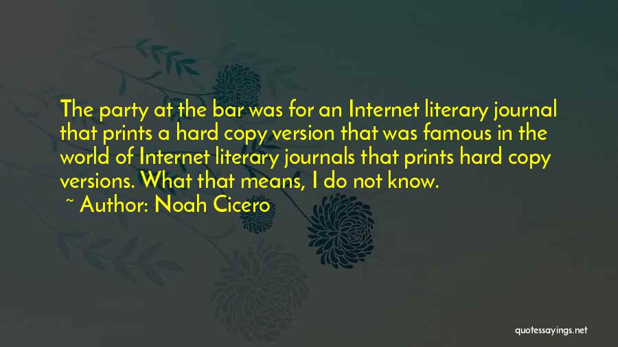 Noah Cicero Quotes: The Party At The Bar Was For An Internet Literary Journal That Prints A Hard Copy Version That Was Famous