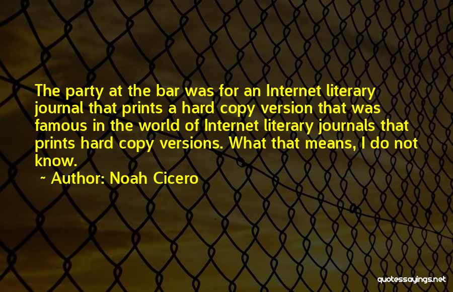 Noah Cicero Quotes: The Party At The Bar Was For An Internet Literary Journal That Prints A Hard Copy Version That Was Famous