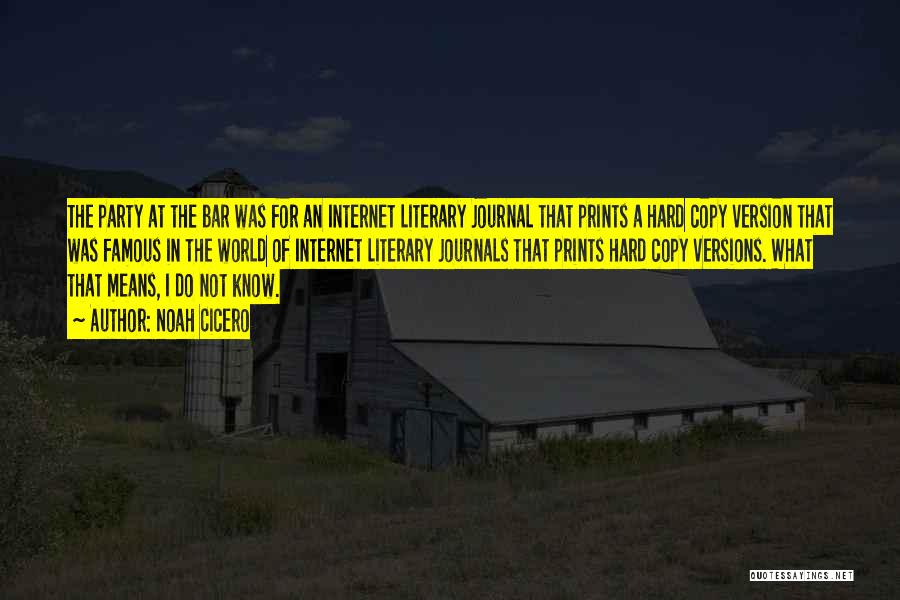 Noah Cicero Quotes: The Party At The Bar Was For An Internet Literary Journal That Prints A Hard Copy Version That Was Famous