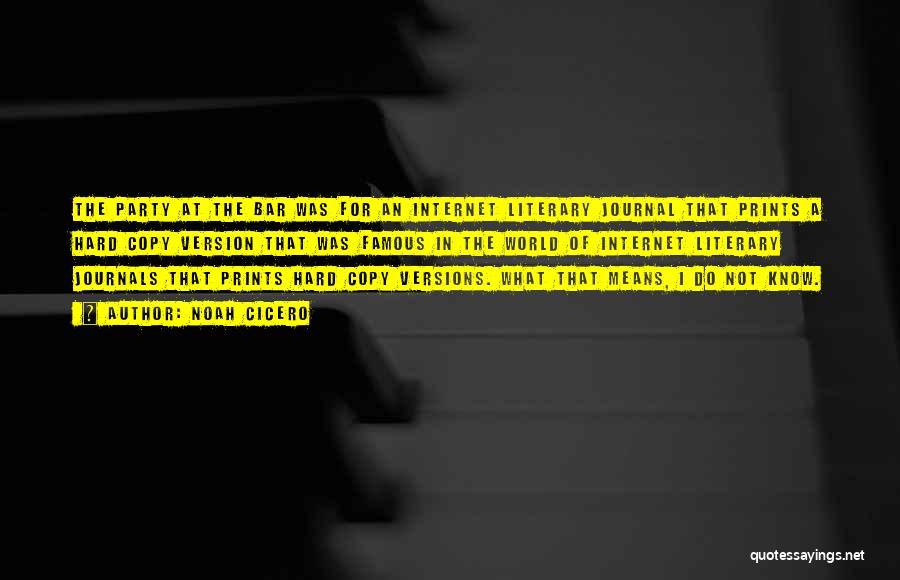 Noah Cicero Quotes: The Party At The Bar Was For An Internet Literary Journal That Prints A Hard Copy Version That Was Famous