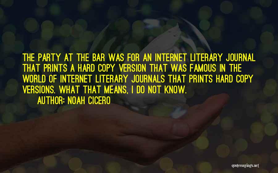 Noah Cicero Quotes: The Party At The Bar Was For An Internet Literary Journal That Prints A Hard Copy Version That Was Famous