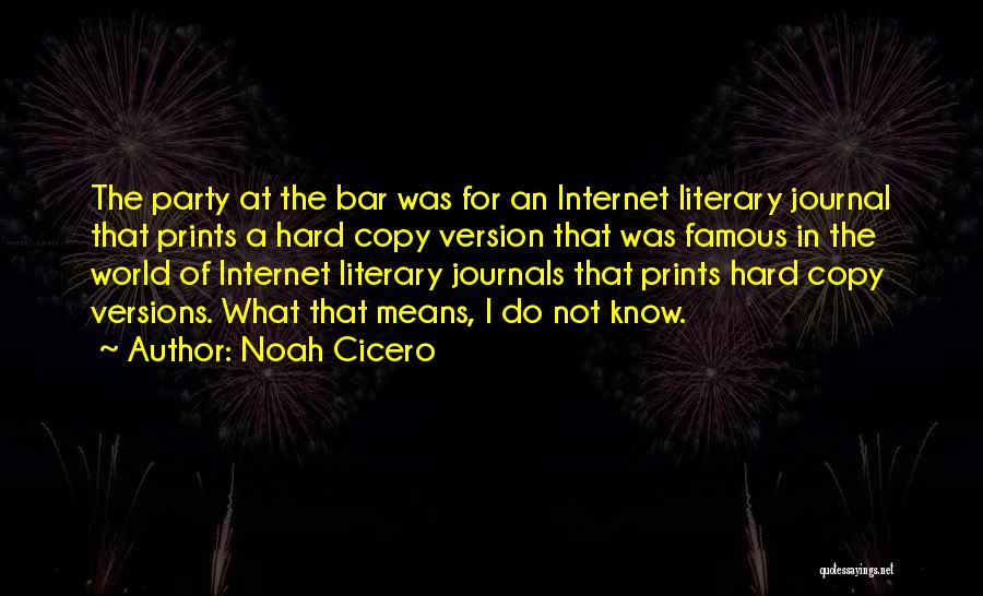 Noah Cicero Quotes: The Party At The Bar Was For An Internet Literary Journal That Prints A Hard Copy Version That Was Famous