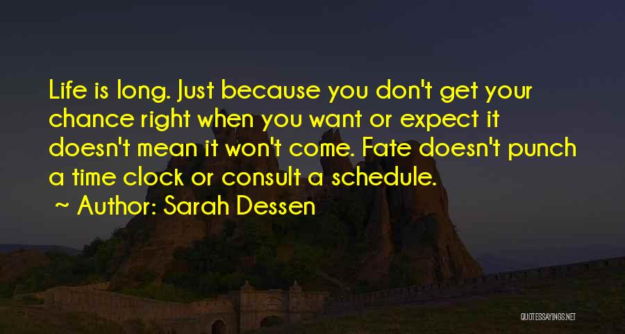 Sarah Dessen Quotes: Life Is Long. Just Because You Don't Get Your Chance Right When You Want Or Expect It Doesn't Mean It