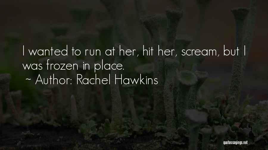 Rachel Hawkins Quotes: I Wanted To Run At Her, Hit Her, Scream, But I Was Frozen In Place.