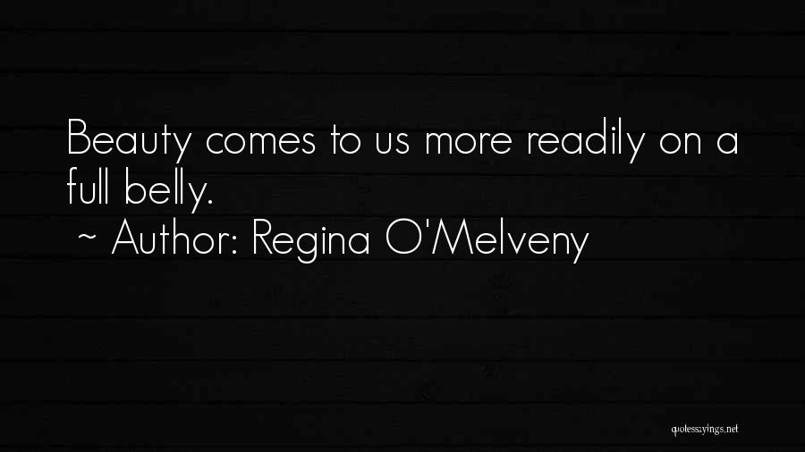 Regina O'Melveny Quotes: Beauty Comes To Us More Readily On A Full Belly.
