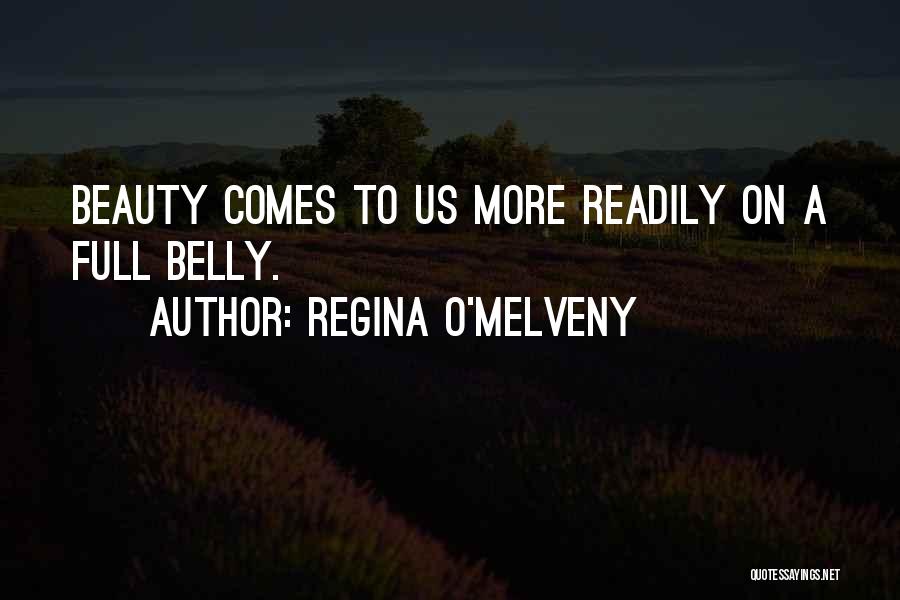 Regina O'Melveny Quotes: Beauty Comes To Us More Readily On A Full Belly.