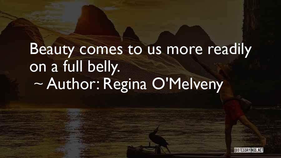 Regina O'Melveny Quotes: Beauty Comes To Us More Readily On A Full Belly.