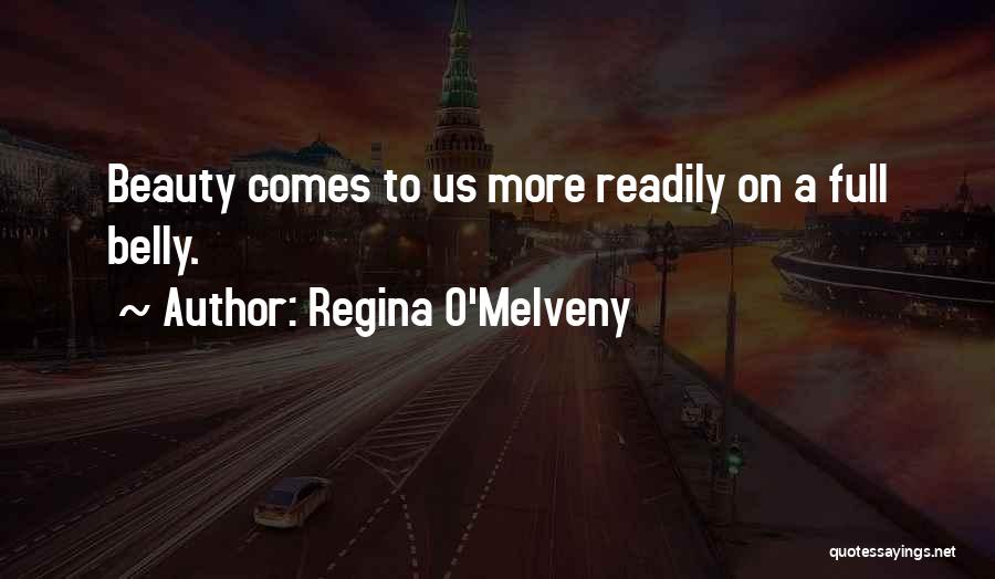 Regina O'Melveny Quotes: Beauty Comes To Us More Readily On A Full Belly.