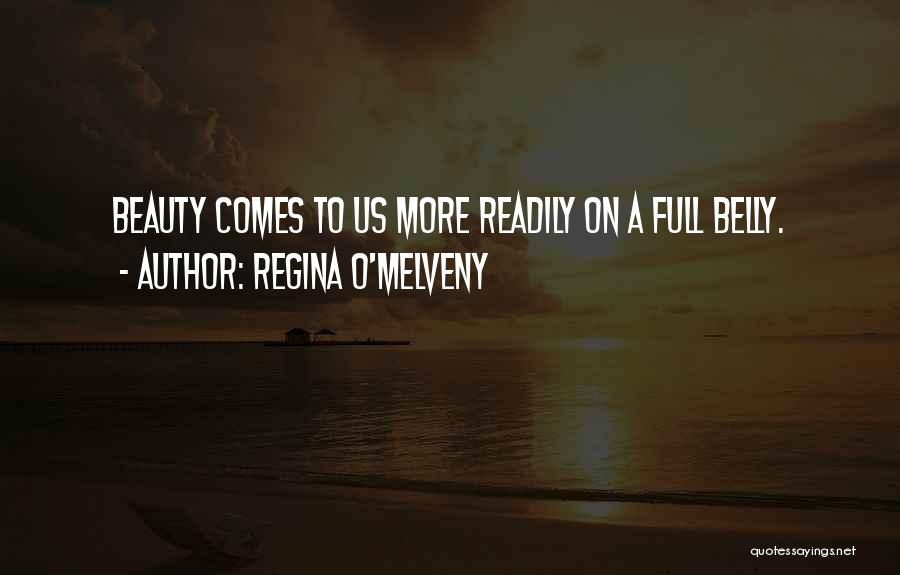 Regina O'Melveny Quotes: Beauty Comes To Us More Readily On A Full Belly.