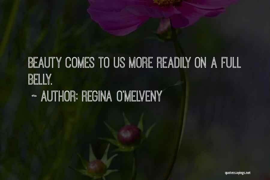 Regina O'Melveny Quotes: Beauty Comes To Us More Readily On A Full Belly.