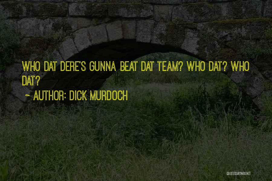 Dick Murdoch Quotes: Who Dat Dere's Gunna Beat Dat Team? Who Dat? Who Dat?