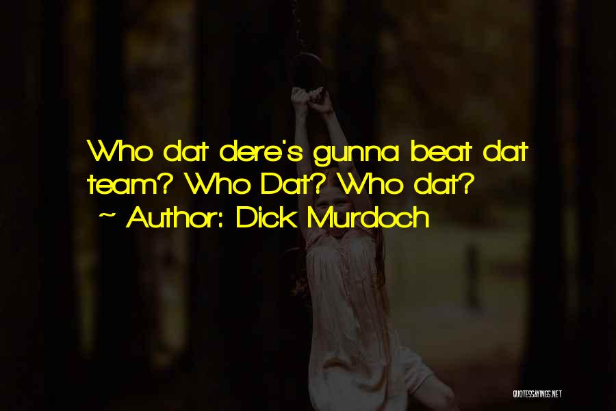 Dick Murdoch Quotes: Who Dat Dere's Gunna Beat Dat Team? Who Dat? Who Dat?