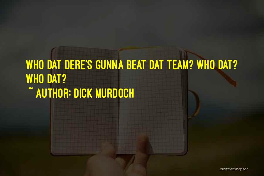 Dick Murdoch Quotes: Who Dat Dere's Gunna Beat Dat Team? Who Dat? Who Dat?