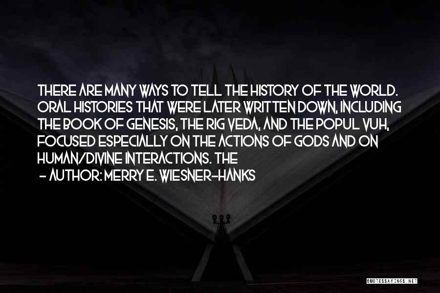 Merry E. Wiesner-Hanks Quotes: There Are Many Ways To Tell The History Of The World. Oral Histories That Were Later Written Down, Including The