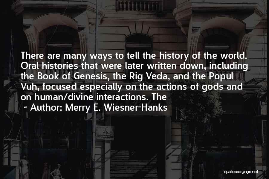 Merry E. Wiesner-Hanks Quotes: There Are Many Ways To Tell The History Of The World. Oral Histories That Were Later Written Down, Including The