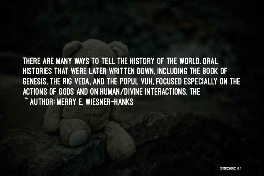 Merry E. Wiesner-Hanks Quotes: There Are Many Ways To Tell The History Of The World. Oral Histories That Were Later Written Down, Including The