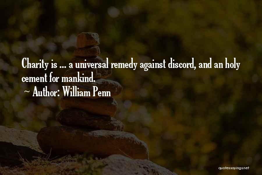 William Penn Quotes: Charity Is ... A Universal Remedy Against Discord, And An Holy Cement For Mankind.