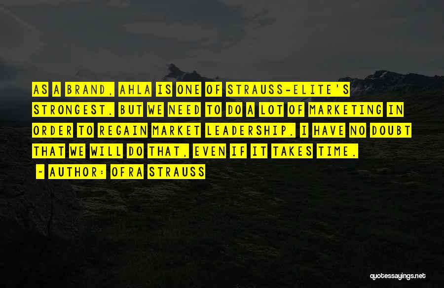 Ofra Strauss Quotes: As A Brand, Ahla Is One Of Strauss-elite's Strongest. But We Need To Do A Lot Of Marketing In Order